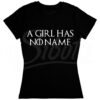 Playera para mujer A girl has no name Game of Thrones